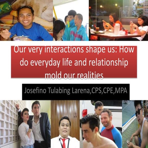 Our very interactions shape us: