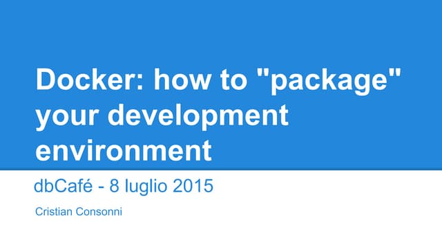 Introdution to Docker (theory and hands on) dbCafé - dbTrento