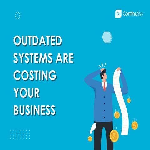 Outdated Systems are Costing Your Business | PPT