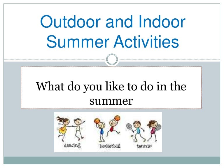 Outdoor and indoor activities