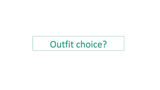 Outfit choice