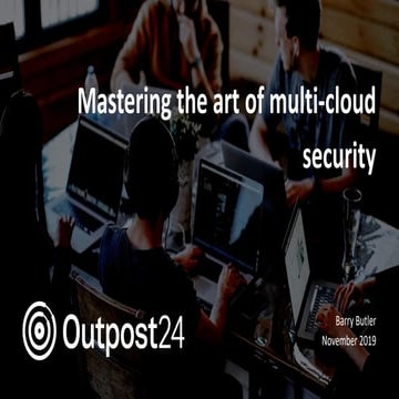 Outpost24 webinar - Mastering the art of multicloud security