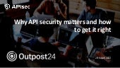 Outpost24 webinar Why API security matters and how to get it right.pdf