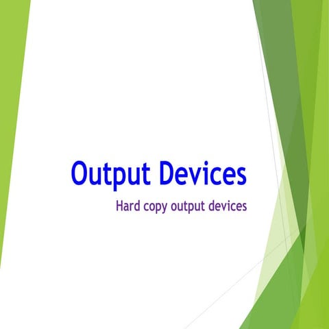 They print using striking mechanism. They strike on a piece of paper in order to form an imprint on itOutput Devices.pptx