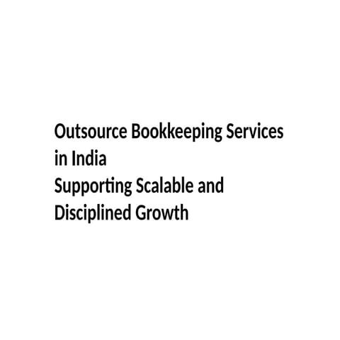 Outsource Bookkeeping Services in India – Supporting Scalable and ...