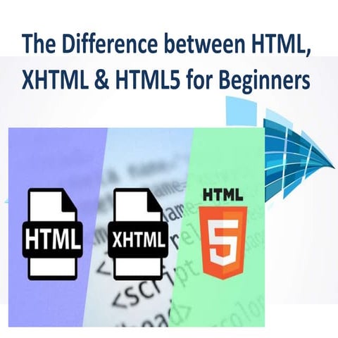The Difference between HTML, XHTML & HTML5 for Beginners | PPTX