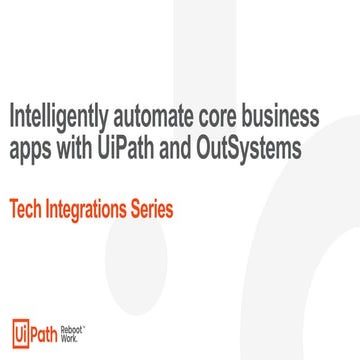 Technology Series: Intelligently automate core business apps with UiPath and ...