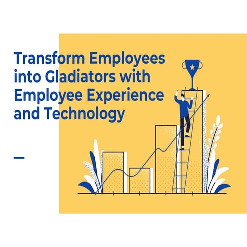 Break-Out: Transform Employees Into Gladiators with Employee Experience & Tec...