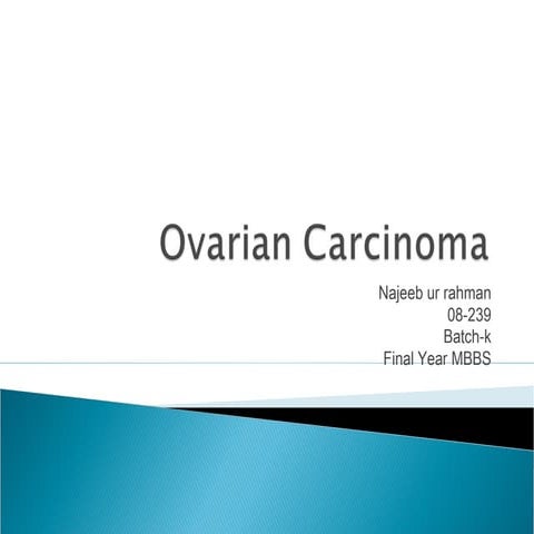 Ovarian carcinoma by Dr najeeb ur rehman