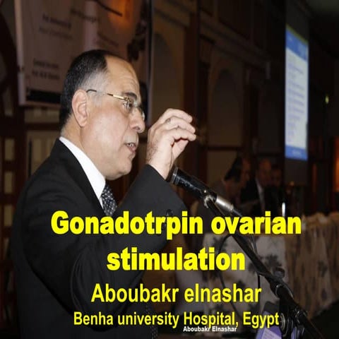 Gonadotrpin ovarian stimulation: Aboubakr elnashar