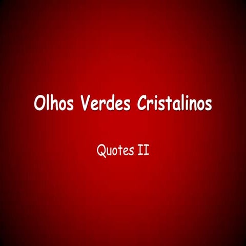 Olhos Verdes Cristalinos - Quotes 2