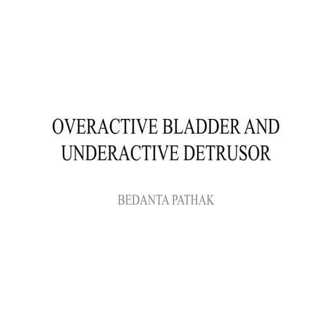 OVERACTIVE BLADDER AND UNDERACTIVE DETRUSOR.pptx
