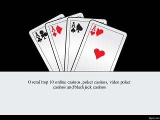 Overall top 10 online casinos, poker casinos, video poker casinos and blackjack casinos