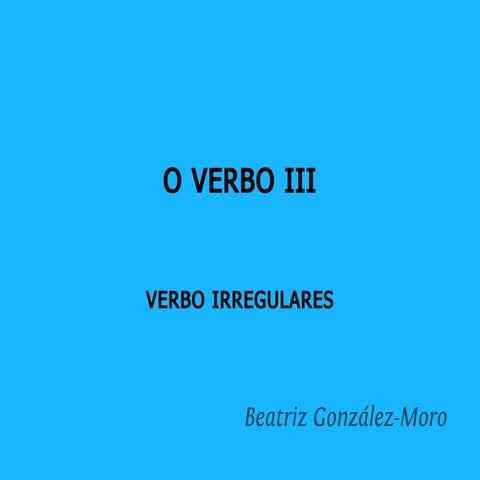 O verbo galego. Morfoloxía. Verbos irregulares