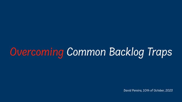 Overcoming Common Product Backlog Management Traps — David Pereira at the 54....