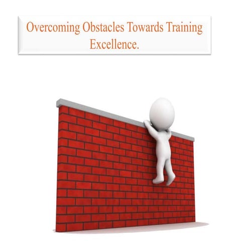 Overcoming Obstacles Towards Training Excellence.