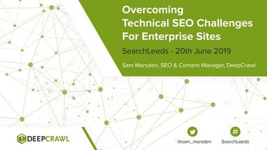 Overcoming Technical SEO Challenges for Enterprise Sites | SearchLeeds 2019 |...