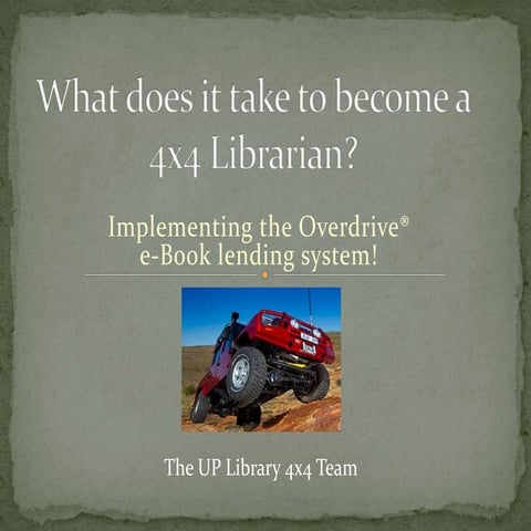 What does it take to become a 4 x 4 librarian? Implementing the Overdirve e-B...