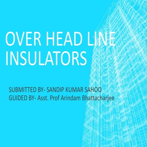 Over Head Line Insulators : Presentation Topic in Electrical Engineering Seminar