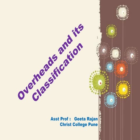 Overheads and classifcation of overheads 