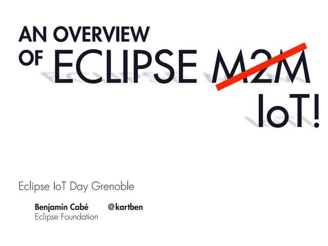 Overview of Eclipse IoT projects - IoT Day Grenoble