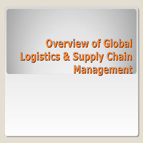 Overview of global logistics &amp; scm