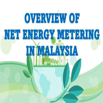 OVERVIEW OF  NET ENERGY METERING  IN MALAYSIA