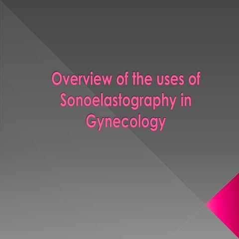 Overview of the uses of sonoelastography in Gynecology