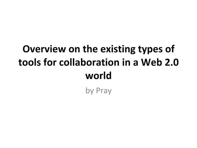 Overview on the existing types of tools for collaboration in a web 2.0 world ...