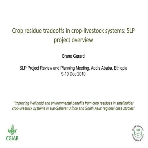 Crop residue tradeoffs in crop-livestock systems: SLP project overview