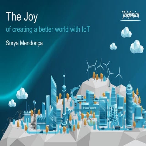 The Joy of creating a better world with IoT 