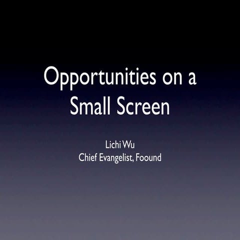 Opportunities on a Small Screen