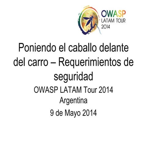 Owasp  Latam tour 2014 - Poniendo el caballo delante del carro