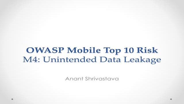 Owasp Mobile Risk Series : M4 : Unintended Data Leakage