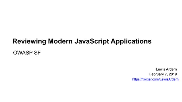 OWASP SF - Reviewing Modern JavaScript Applications