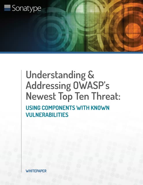 Understanding & Addressing OWASP’s Newest Top Ten Threat: Using Components wi...