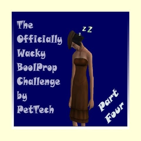 The Offically Wacky BoolProp Challenge by PetTech Part 4