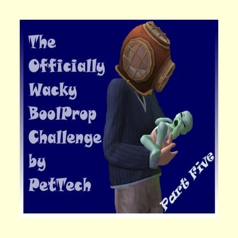 The Offically Wacky BoolProp Challenge by PetTech Part 5