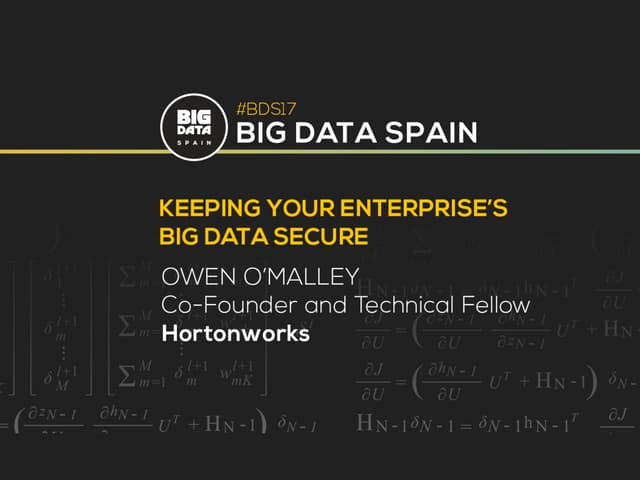 Keeping your Enterprise’s Big Data Secure by Owen O’Malley at Big Data Spain ...