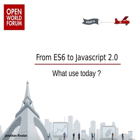 Open World Forum 2014  : From ES6 to Javascript 2.0. What use today ? par Jon...