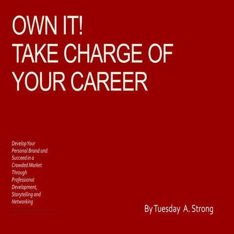 Own It! Take Charge of Your Career by Tuesday A. Strong
