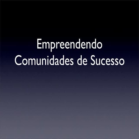 Empreendendo uma Comunidade de Sucesso