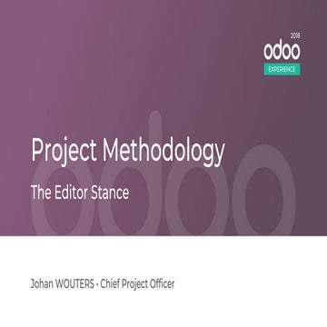 Odoo Experience 2018 - Project Methodology: The Editor Stance