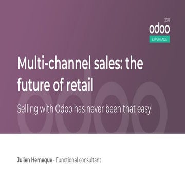 Odoo Experience 2018 - Multi-Channel Sales: The Future of Retail