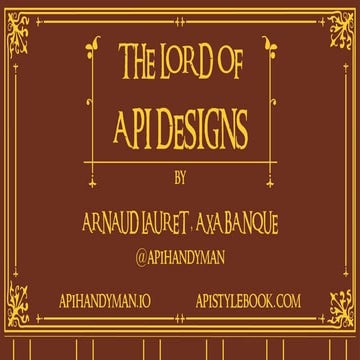 APIdays Paris 2018 - The Lord of API Design, Arnaud Lauret, API Handyman & AP...