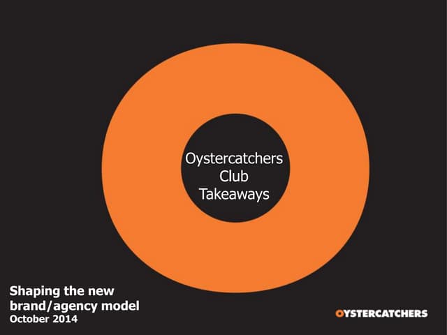 Oystercatchers Club Takeaway: Shaping the new brand/agency model 