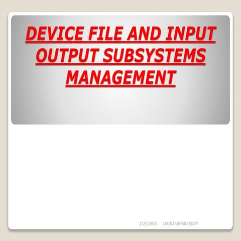 DEVICE FILE AND INPUT OUTPUT SUBSYSTEMS MANAGEMENT | PPTX