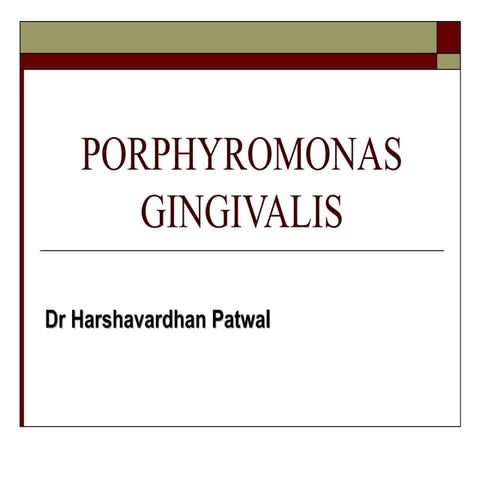 Porphyromonas gingivalis - Dr Harshavardhan Patwal