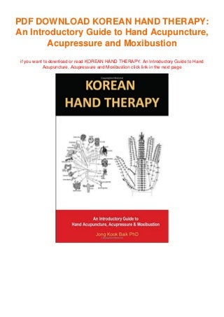 (P.D.F. FILE) KOREAN HAND THERAPY: An Introductory Guide to Hand Acupuncture,