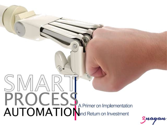 Smart Process Automation - Primer on Implementation and Return on Investment